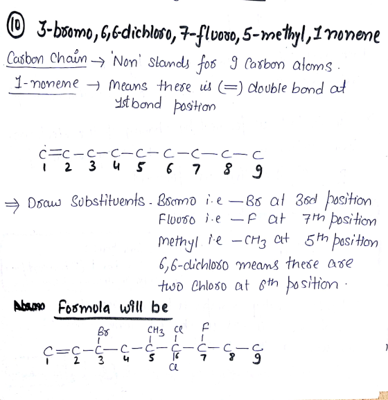 D 3-bromo, 6,6-dichloro, 7-fluoro, 5-methyl, I nonene Carbon chain Non stands for 9 Carbon atoms. 1-nonene means there is (=