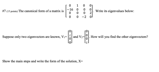 0 1 0 01 1-16 0 0 0 #7 (15 points) The canonical form of a matrix is 1000 21: 9. Write its eigenvalues below: LO 0 -2 01 Supp