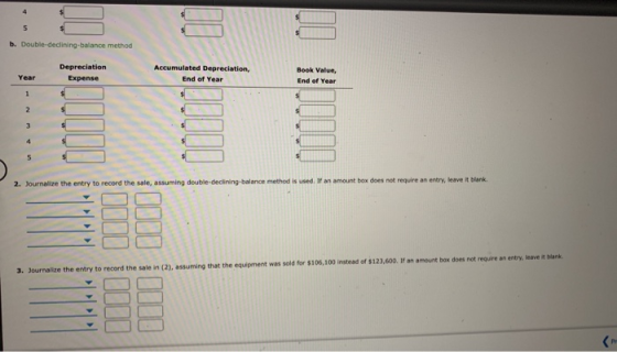 b. Double-declining-balance method Year Depreciation Expense Accumulated Depreciation, End of Year Book Value, End of Year 1