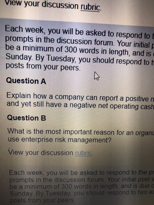 View your discussion rubric. Each week, you will be asked to respond to t prompts in the discussion forum. Your initial p be
