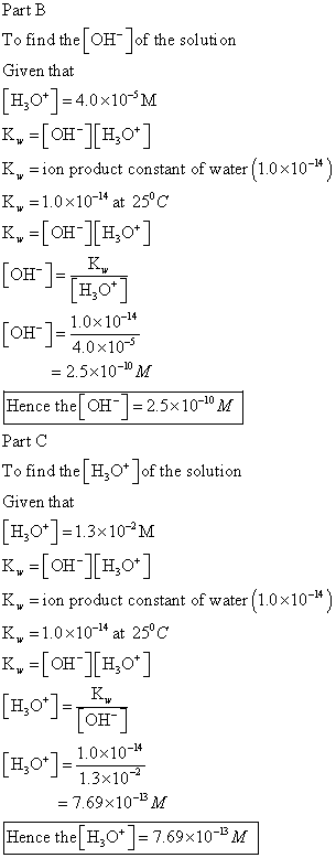 Part B To find the [OH-]of the solution Given that [H,0*] = 4.0x10ʻM K. = [OH-][H:04] K. =ion product constant of water (1.0x