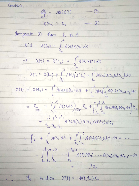 Consider, dx = Alt)X(+) X(to) =_Xo bulin from to to t - ☺ Integrate X(t) - X(ta) = ACO X Colds =) X(t) = x(7) + JAOX (D) do 1