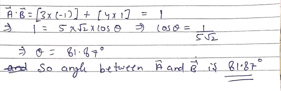 = (oso = À B = [3x (-1)] + [4x 17 1=5 Xr2x los o sve Ź OF 81.37° and So angle between 2 and ² is 8 1987