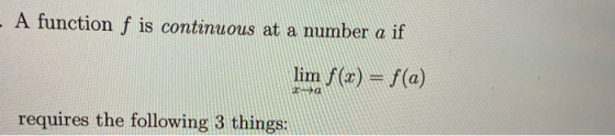 A function f is continuous at a number a if lim y(x) = f(a) ca requires the following 3 things: