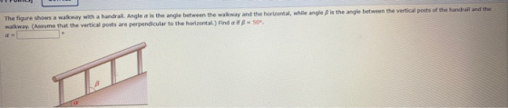 The figure shows a walkway with a handrail. Angle is the angle between the walkway and the horizontal, while angle B is the a