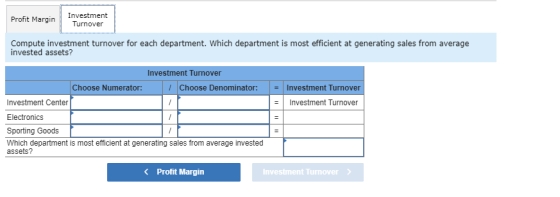 Profit Margin Investment Turnover Compute investment turnover for each department. Which department is most efficient at gene