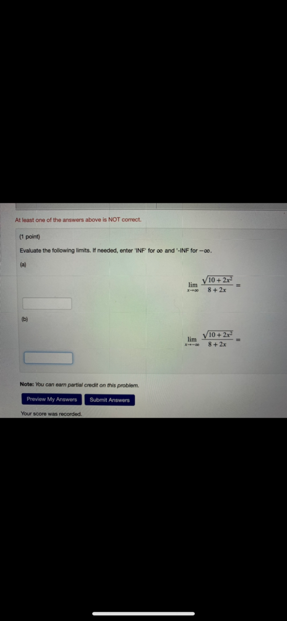 At least one of the answers above is NOT correct. (1 point) Evaluate the following limits. If needed, enter INF for oo and