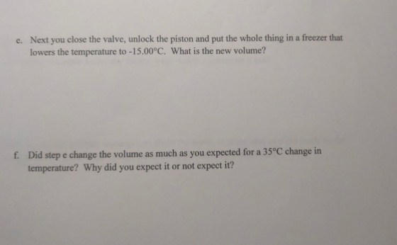 Next you close the valve, unlock the piston and put the whole thing in a freezer that e. lowers the temperature to -15.00°C.