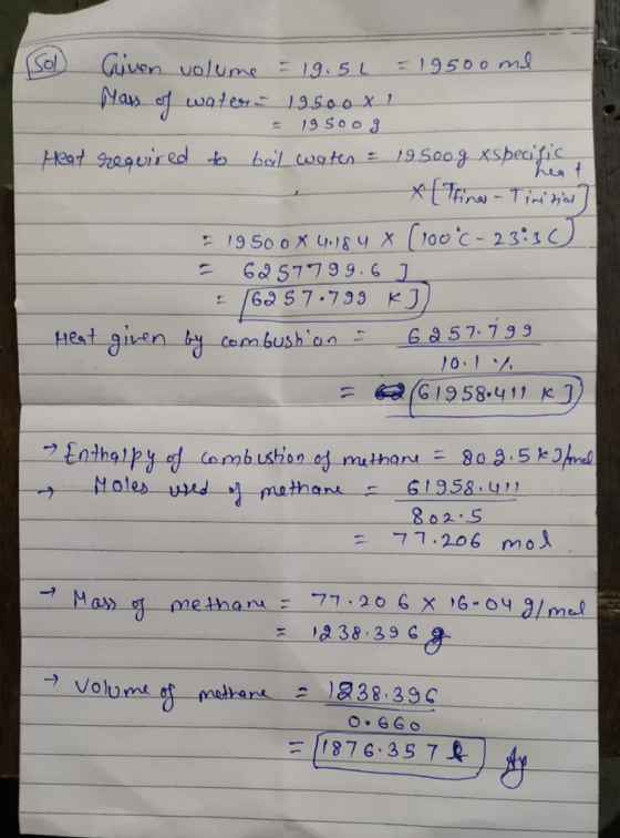riven volume = 19.5L = 19500ml Mass of water - 19500 x 1 = 19 500 g Heat required to boil waten = 19.500g xspecific X [Trinas