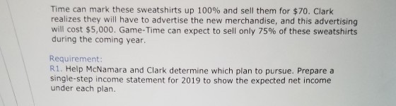 Time can mark these sweatshirts up 100% and sell them for $70. Clark realizes they will have to advertise the new merchandise