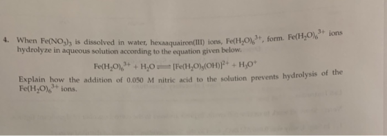 aaquairon(III) ions, Fe(H,0) 3+, form. Fe(H,0)+ ions 4. When Fe(NO3)3 is dissolved in water, hexaaquairon(III) ions, Fe(H20)