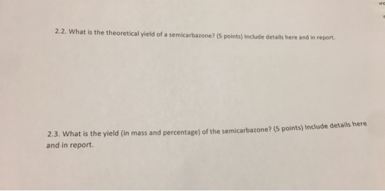 2.2. What is the theoretical yield of a semicarbazone? (5 points) Include details here and in report 2.3. What is the vield (