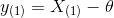 y_{(1)} = X_{(1)} - \theta