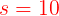 \large {\color{Red} s=10}