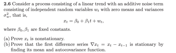 2.6 Consider a process consisting of a linear trend with an additive noise term consisting of independent random variables wt