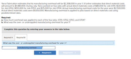 Yarra Fabrication estimates that its manufacturing overhead will be $2.368 000 in year 1. It further estimates that direct ma