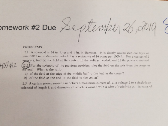 mework #2 Due September 26, 2019 PROBLEMS 2.1 A solenoid is 24 in. long and I in. in diameter. it is closely wound with one l