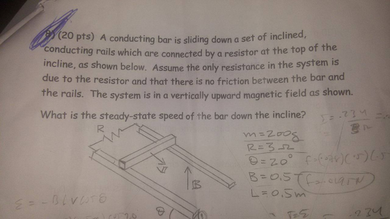 (20 pts) A conducting bar is sliding down a set of inclined, ch are connected by a resistor at the top of the n the system is conducting rails which are connected by a resisror incline, as shown below. Assume the only resistance due to the resistor and that there is no friction between the bar and the rails. The system is in a vertically upward magnetic field as shown. What is tie 2 .27,M What is the steady-state speed of the bar down the incline? 2 312 杰