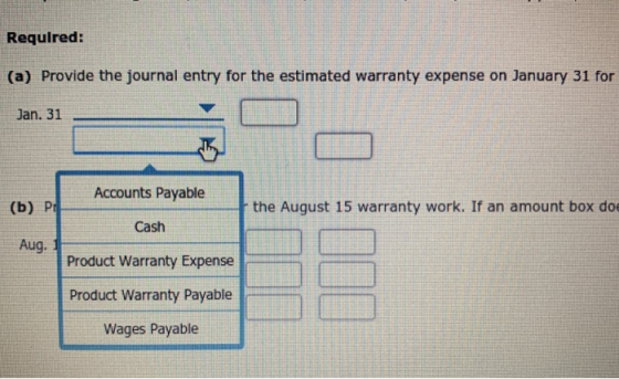 Required: (a) Provide the journal entry for the estimated warranty expense on January 31 for Jan. 31 the August 15 warranty w