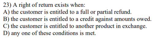 23) A right of return exists when: A) the customer is entitled to a full or partial refund. B) the customer is entitled to a