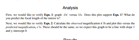 Analysis First, we would like to verify Eqn. 1: graph -1/s versus 1/s. Does this plot support Eqn. 1? What do you predict th