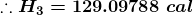 \boldsymbol{\therefore H_{3}=129.09788\;cal}