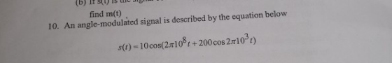 (b) IT SUIS JILI find m(t) 10. An angle-modulated signal is described by the equation below (1) = 10 cos(2111084 +200 cos 2.1