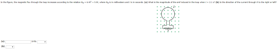 = 6.4t2 5.9t, where In the figure, the magnetic flux through the loop increases according to the relation is in milliwebers a