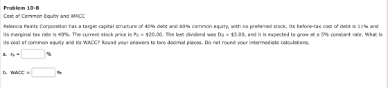 Problem 10-8 Cost of Common Equity and WACC Palencia Paints Corporation has a target capital structure of 40% debt and 60% co