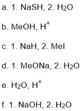 a. 1. NaSH, 2. H20 b. MeOH, H+ c. 1. Nah, 2. Mel d. 1. MeoNa, 2. H20 e. H20, f. 1. NaOH, 2. H20