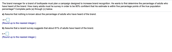 The brand manager for a brand of toothpaste must plan a campaign designed to increase brand recognition. He wants to first de