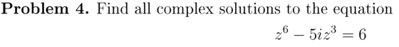 Problem 4. Find all complex solutions to the equation 26 – 5iz² = 6