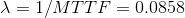 \lambda =1/MTTF=0.0858