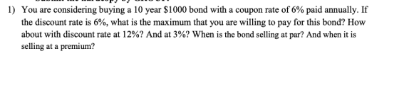 DO LOPJOJ DIO U 1) You are considering buying a 10 year $1000 bond with a coupon rate of 6% paid annually. If the discount ra