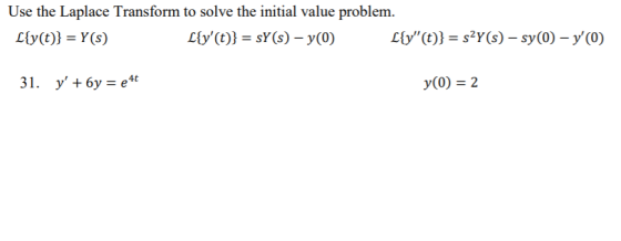 Use the Laplace Transform to solve the initial value problem し(y(t)) = Y(s) Lty(t)) = sY(s)-y(0) y(0) = 2