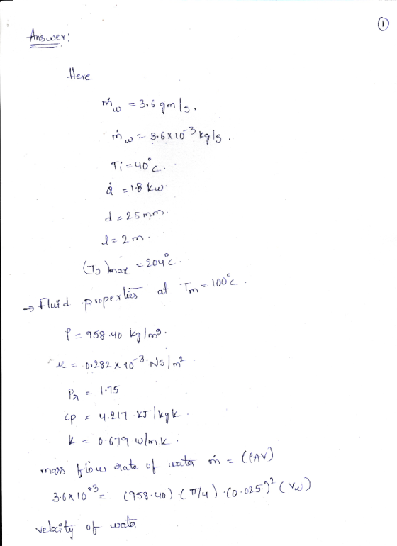 Answer: Here mw = 3,6 gm ls. mw-3-6x10 ? kals. Ti=40°C.. å = 18 kw d.25 mm. d=2m. (To max = 204°c. at T 100 100c. fluid P =
