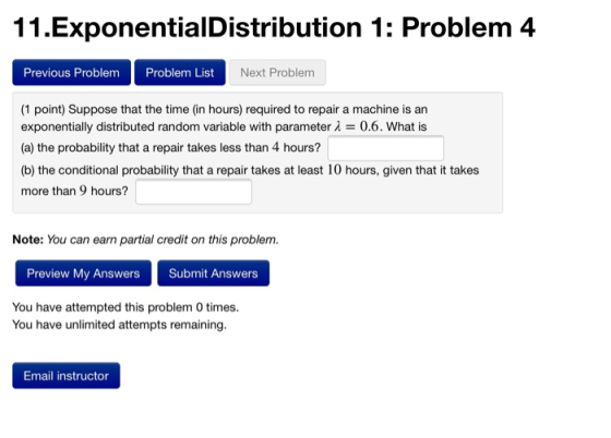 11.ExponentialDistribution 1: Problem 4 Previous Problem Problem List Next Problem (1 point) Suppose that the time (in hours)