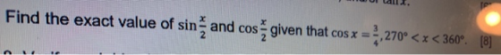 Find the exact value of sinſ and cos given that cos x = 3,27 ,270° <x< 360°. [8]