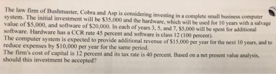 The law firm of Bushmaster, Cobra and Asp is considering investing in a complete small business computer system. The initial