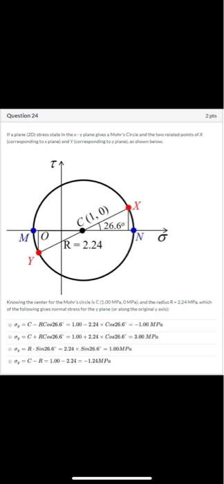 Question 24 2 pts If a plane (2D) stress state in the x-Yplane gives a Mohs Circle and the two related points of correspondi