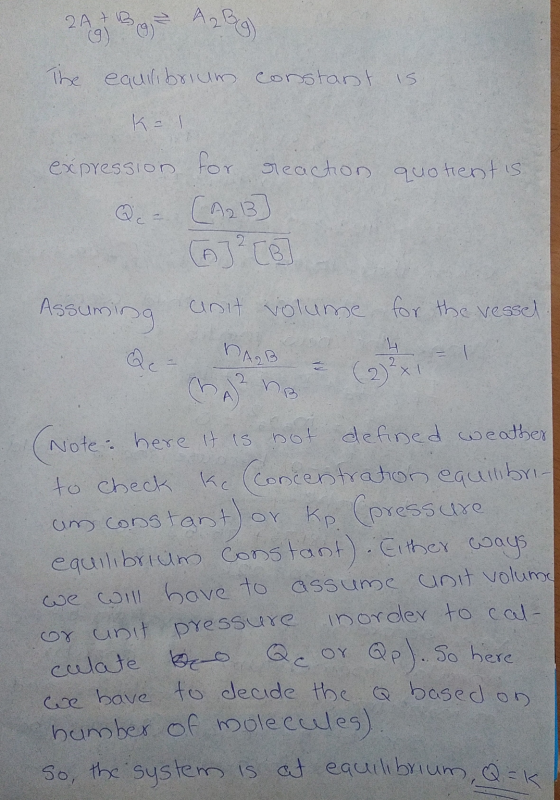 A239) (9) (9) The equilibrium constant is ke expression for reaction quotient is Qc - (A213] Assuming unit volume for the ves