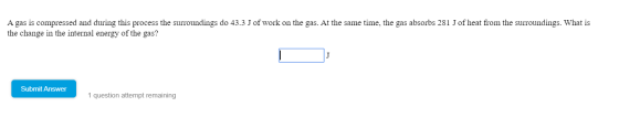 A gas is compressed and during this process the surroundings do 43.3 J of work on the gas. At the same time, the gas absorbs