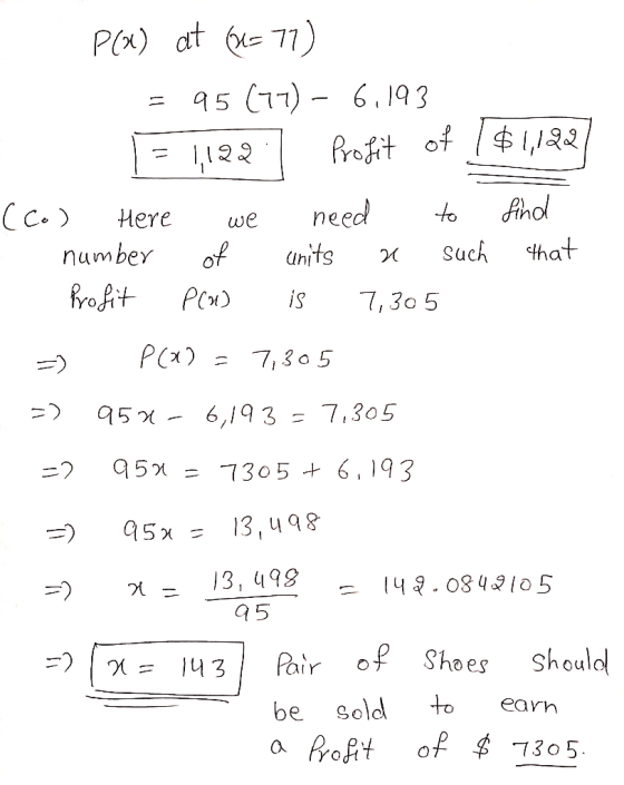 P(x) at (2= 77) = 95 (77) - 6,193 = 1122 | Profit of $1122 (Co) Here we need to find number of units a such that Profit Plu)