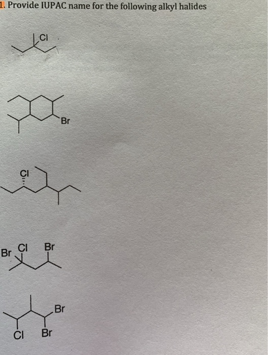 1. Provide IUPAC name for the following alkyl halides CI Br