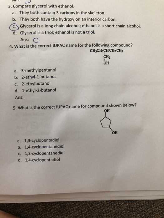 AUS. I 3. Compare glycerol with ethanol. a. They both contain 3 carbons in the skeleton. b. They both have the hydroxy on an