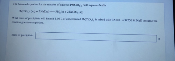 The balanced equation for the reaction of aqueous Pb(CIO), with aqueous Nal is Pb(CIO),(aq) + 2 Nal(aq) - PbI, (s) +2 Nacio,