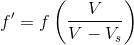 {f}'=f\left ( \frac{V}{V-V_{s}} \right )