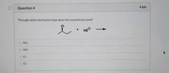 D Question 4 4 pts Through what mechanism type does this reaction proceed? + HS SN1 0 0 0 0