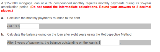 A $152,000 mortgage loan at 4.8% compounded monthly requires monthly payments during its 25-year amortization period. (Do not