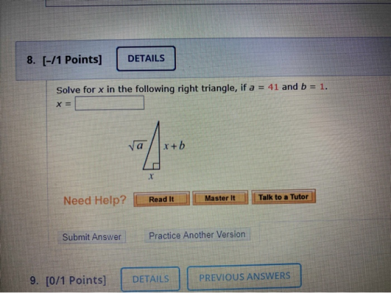 8. [-/1 Points] DETAILS Solve for x in the following right triangle, if a = 41 and b = 1. X = va x+b X Need Help? Read It Mas